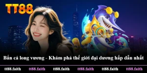 Bắn Cá Long Vương - Khám Phá Thế Giới Đại Dương Hấp Dẫn Nhất