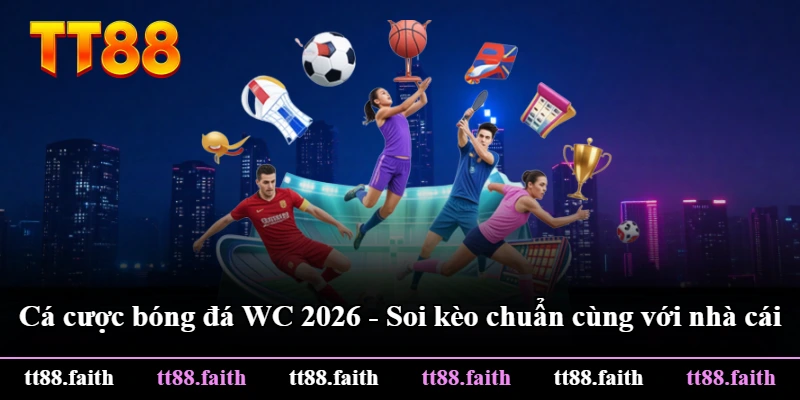 Cá Cược Bóng Đá WC 2026 - Soi Kèo Chuẩn Cùng Với Nhà Cái