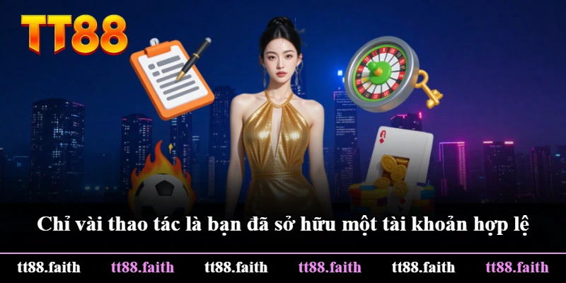 Chỉ vài thao tác là bạn đã sở hữu một tài khoản hợp lệ