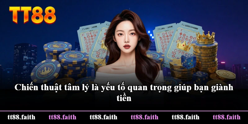 Chiến thuật tâm lý là yếu tố quan trọng giúp bạn giành tiền Chiến thuật tâm lý là yếu tố quan trọng giúp bạn giành tiền