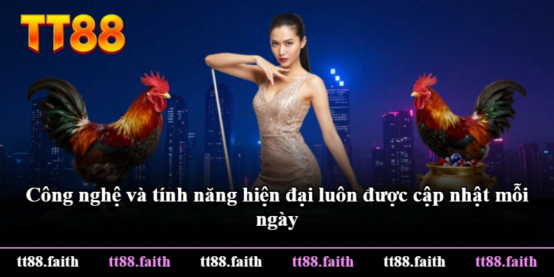 Công nghệ và tính năng hiện đại luôn được cập nhật mỗi ngày