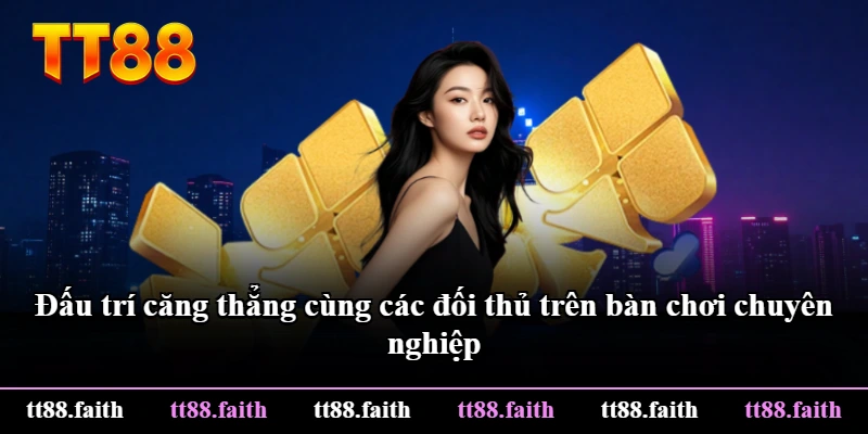 Đấu trí căng thẳng cùng các đối thủ trên bàn chơi chuyên nghiệp Đấu trí căng thẳng cùng các đối thủ trên bàn chơi chuyên nghiệp