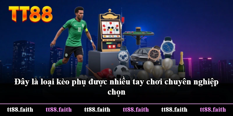Đây là loại kèo phụ được nhiều tay chơi chuyên nghiệp chọn Đây là loại kèo phụ được nhiều tay chơi chuyên nghiệp chọn