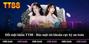 Đổi Mật Khẩu TT88 - Bảo Mật Tài Khoản Cực Kỳ An Toàn