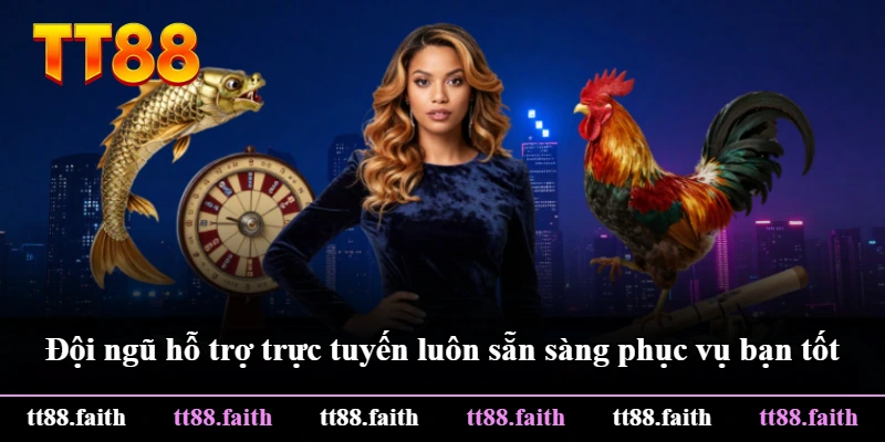 Đội ngũ hỗ trợ trực tuyến luôn sẵn sàng phục vụ bạn tốt