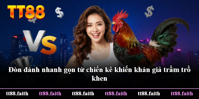 Đòn đánh nhanh gọn từ chiến kê khiến khán giả trầm trồ khen Đòn đánh nhanh gọn từ chiến kê khiến khán giả trầm trồ khen