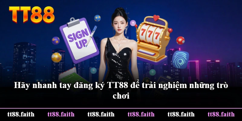 Hãy nhanh tay đăng ký TT88 để trải nghiệm những trò chơi