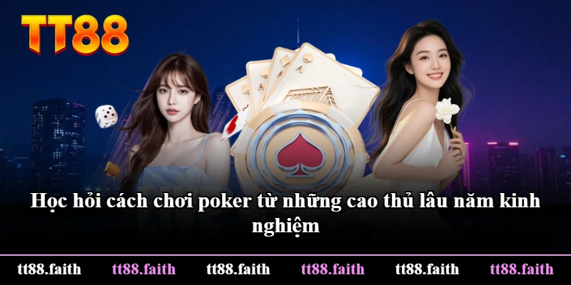 Học hỏi cách chơi poker từ những cao thủ lâu năm kinh nghiệm Học hỏi cách chơi poker từ những cao thủ lâu năm kinh nghiệm