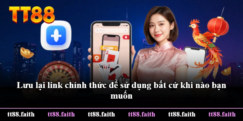 Lưu lại link chính thức để sử dụng bất cứ khi nào bạn muốn Lưu lại link chính thức để sử dụng bất cứ khi nào bạn muốn