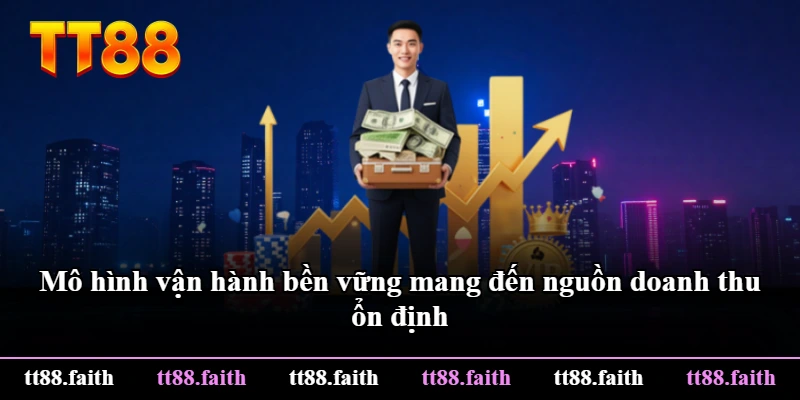 Mô hình vận hành bền vững mang đến nguồn doanh thu ổn định