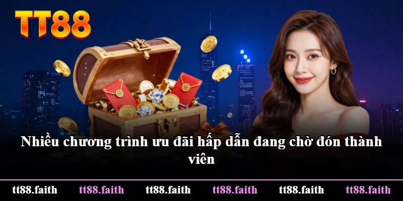 Nhiều chương trình ưu đãi hấp dẫn đang chờ đón thành viên