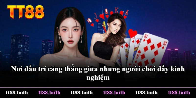 Nơi đấu trí căng thẳng giữa những người chơi đầy kinh nghiệm