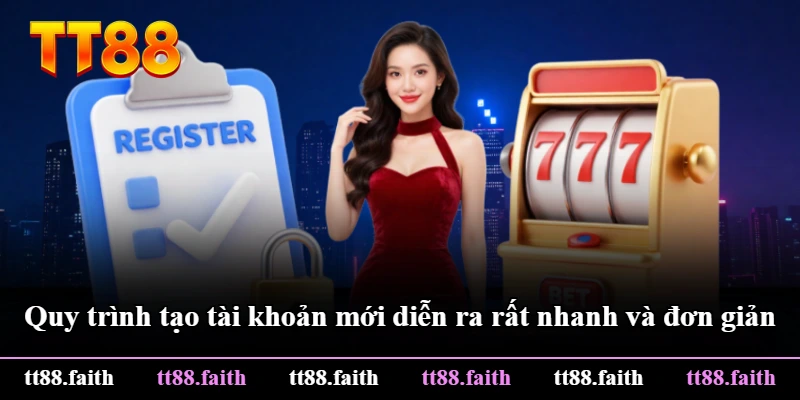 Quy trình tạo tài khoản mới diễn ra rất nhanh và đơn giản