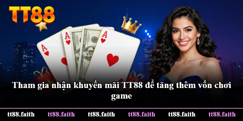 Tham gia nhận khuyến mãi TT88 để tăng thêm vốn chơi game