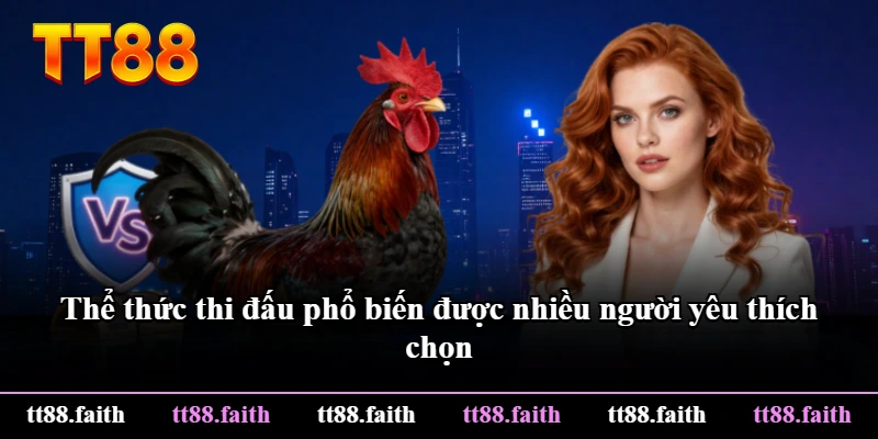 Thể thức thi đấu phổ biến được nhiều người yêu thích chọn Thể thức thi đấu phổ biến được nhiều người yêu thích chọn
