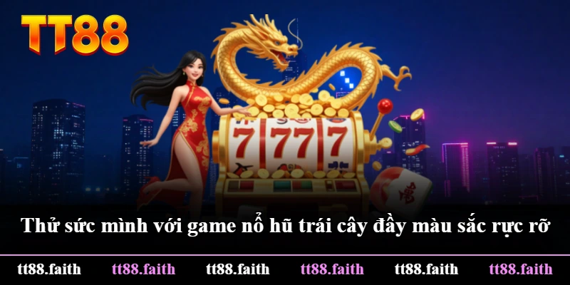 Thử sức mình với game nổ hũ trái cây đầy màu sắc rực rỡ Thử sức mình với game nổ hũ trái cây đầy màu sắc rực rỡ