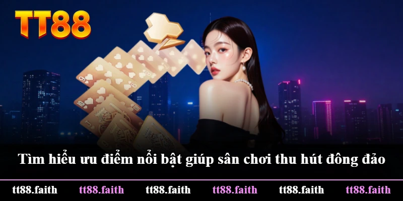 Tìm hiểu ưu điểm nổi bật giúp sân chơi thu hút đông đảo Tìm hiểu ưu điểm nổi bật giúp sân chơi thu hút đông đảo