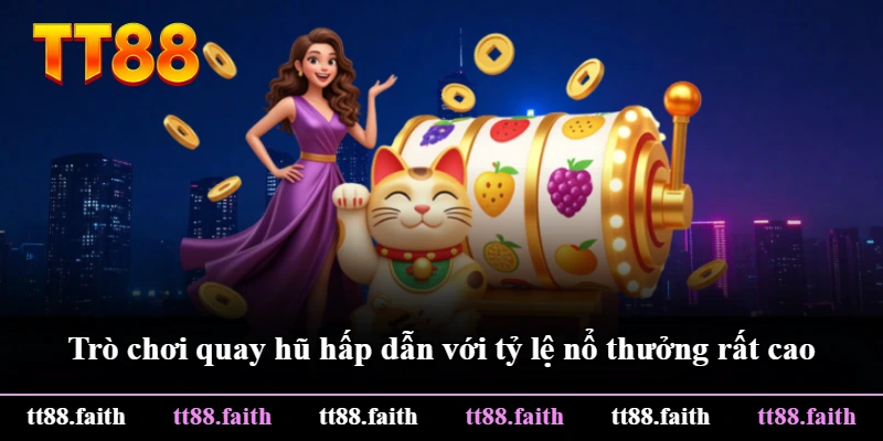 Trò chơi quay hũ hấp dẫn với tỷ lệ nổ thưởng rất cao